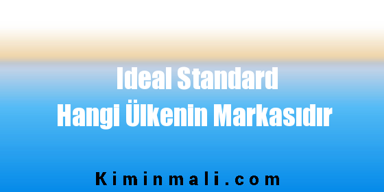 Ideal Standard Hangi Ülkenin Markasıdır