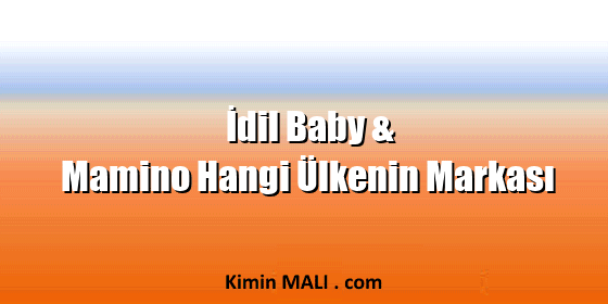 İdil Baby & Mamino Hangi Ülkenin Markası İdil Baby & Mamino Hangi Ülkenin Markası