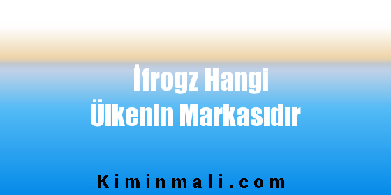 İfrogz Hangi Ülkenin Markasıdır