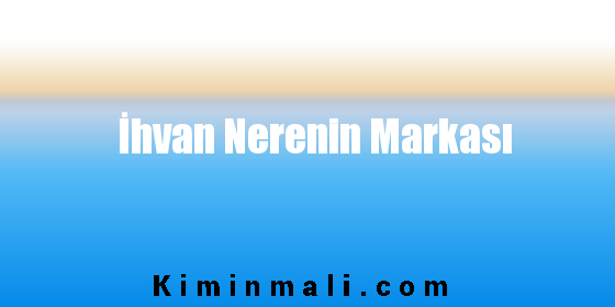 İhvan Nerenin Markası