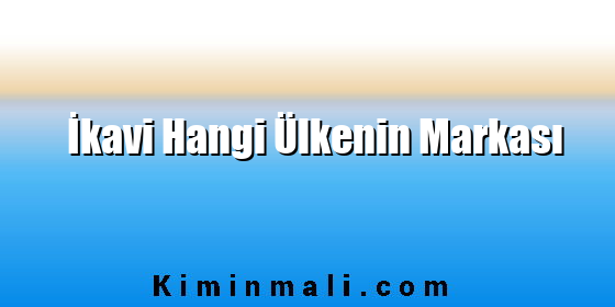 İkavi Hangi Ülkenin Markası