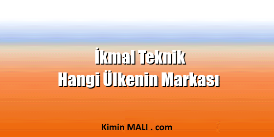 İkmal Teknik Hangi Ülkenin Markası