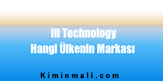 Ili Technology Hangi Ülkenin Markası