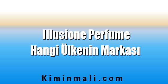 Illusione Perfume Hangi Ülkenin Markası