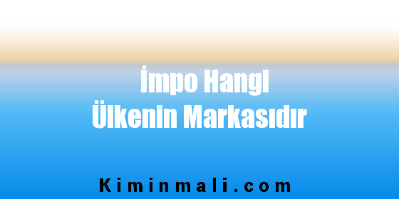 İmpo Hangi Ülkenin Markasıdır