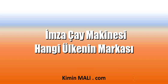 İmza Çay Makinesi Hangi Ülkenin Markası İmza Çay Makinesi Hangi Ülkenin Markası Public Domain - CC0