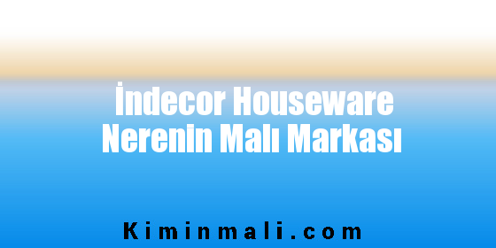 İndecor Houseware Nerenin Malı Markası