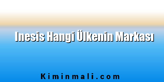 Inesis Hangi Ülkenin Markası