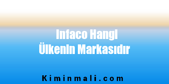 Infaco Hangi Ülkenin Markasıdır