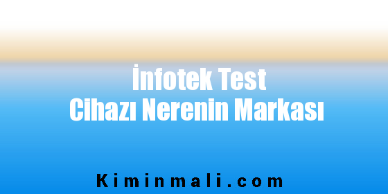 İnfotek Test Cihazı Nerenin Markası