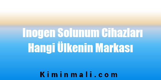 Inogen Solunum Cihazları Hangi Ülkenin Markası