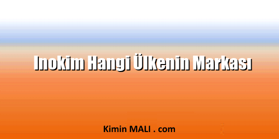 Inokim Hangi Ülkenin Markası