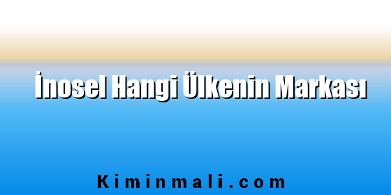 İnosel Hangi Ülkenin Markası