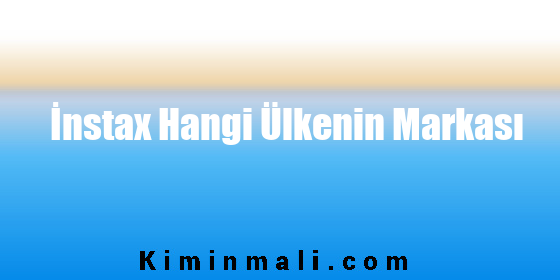 İnstax Hangi Ülkenin Markası