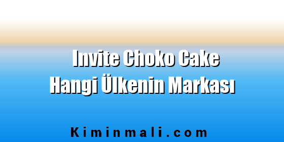 Invite Choko Cake Hangi Ülkenin Markası