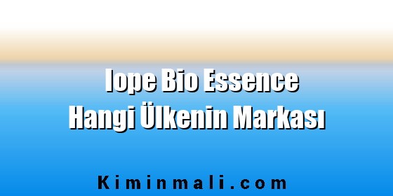 Iope Bio Essence Hangi Ülkenin Markası Iope Bio Essence Hangi Ülkenin Markası