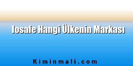 Iosafe Hangi Ülkenin Markası Iosafe Hangi Ülkenin Markası