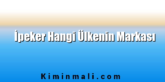 İpeker Hangi Ülkenin Markası