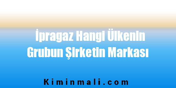 İpragaz Hangi Ülkenin Grubun Şirketin Markası