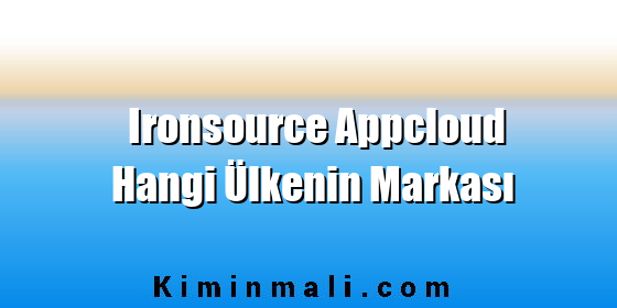 Ironsource Appcloud Hangi Ülkenin Markası