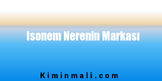 Isonem Nerenin Markası