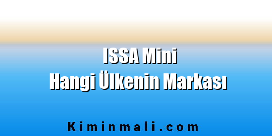 ISSA Mini Hangi Ülkenin Markası