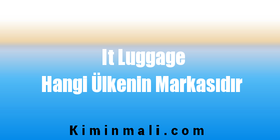 It Luggage Hangi Ülkenin Markasıdır