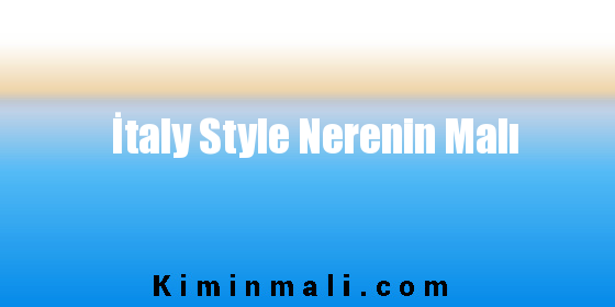 İtaly Style Nerenin Malı