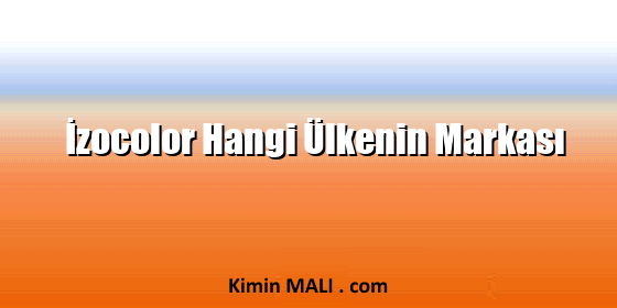 İzocolor Hangi Ülkenin Markası İzocolor Hangi Ülkenin Markası