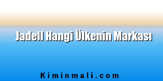 Jadell Hangi Ülkenin Markası