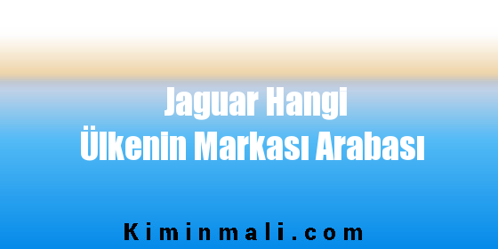 Jaguar Hangi Ülkenin Markası Arabası