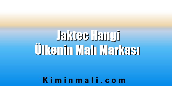 Jaktec Hangi Ülkenin Malı Markası