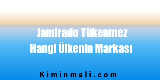 Jamirado Tükenmez Hangi Ülkenin Markası