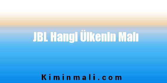 JBL Hangi Ülkenin Malı