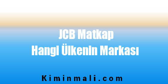 JCB Matkap Hangi Ülkenin Markası