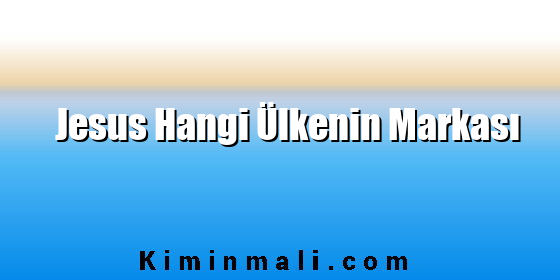 Jesus Hangi Ülkenin Markası