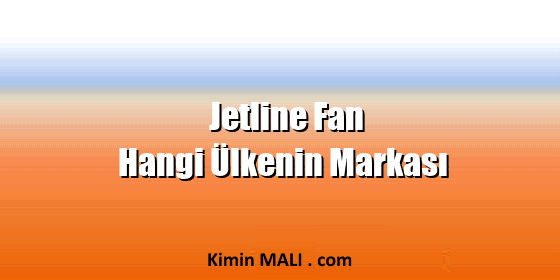 Jetline Fan Hangi Ülkenin Markası. Public Domain - CC0
