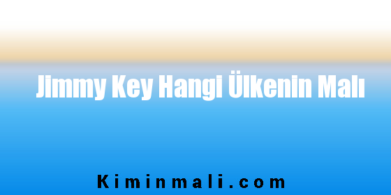 Jimmy Key Hangi Ülkenin Malı