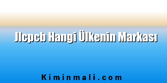 Jlcpcb Hangi Ülkenin Markası