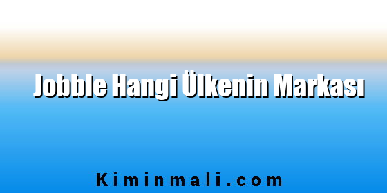 Jobble Hangi Ülkenin Markası