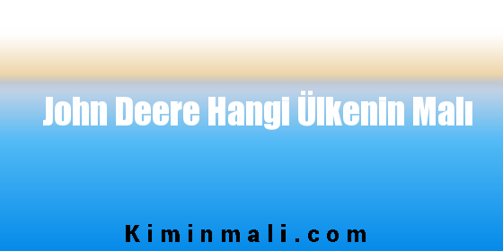 John Deere Hangi Ülkenin Malı