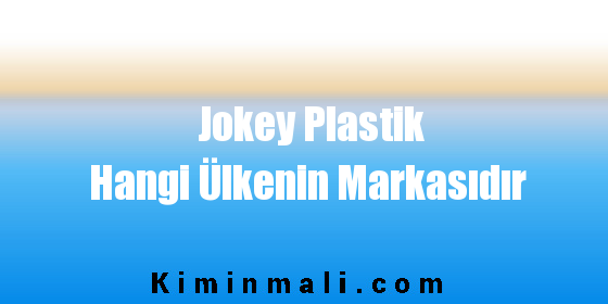 Jokey Plastik Hangi Ülkenin Markasıdır