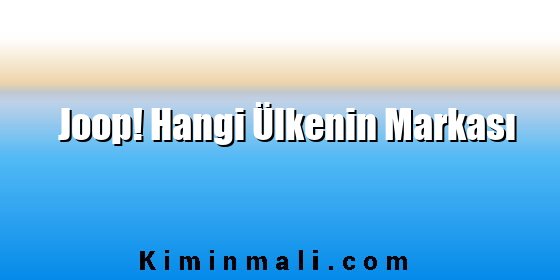 Joop! Hangi Ülkenin Markası Joop! Hangi Ülkenin Markası