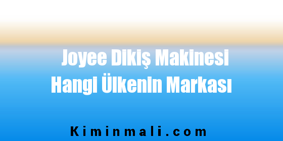 Joyee Dikiş Makinesi Hangi Ülkenin Markası