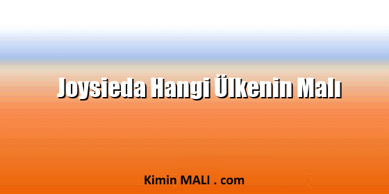 Joysieda Hangi Ülkenin Malı