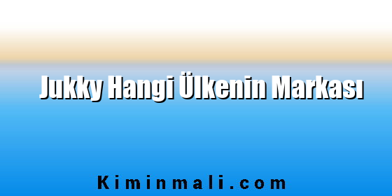 Jukky Hangi Ülkenin Markası