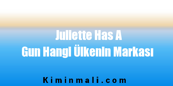 Juliette Has A Gun Hangi Ülkenin Markası