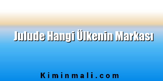 Julude Hangi Ülkenin Markası