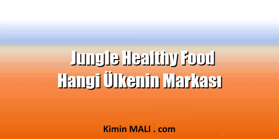 Jungle Healthy Food Hangi Ülkenin Markası