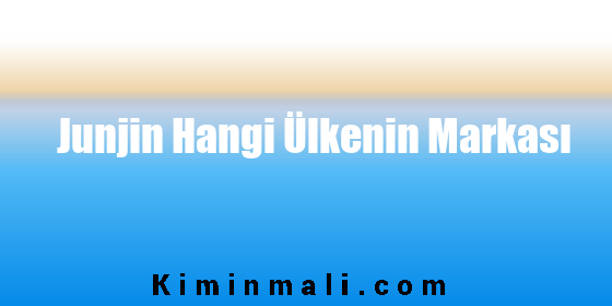 Junjin Hangi Ülkenin Markası